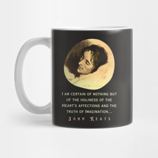 John Keats portrait and quote: “I am certain of nothing but of the holiness of the Heart's affections and the truth of Imagination..." Mug